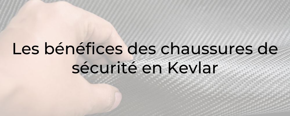 Les bénéfices des chaussures de sécurité en Kevlar